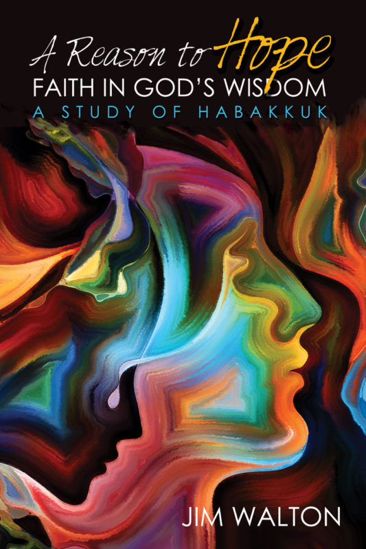 A Reason to Hope: Faith in God’s Wisdom – A Study of Habakkuk