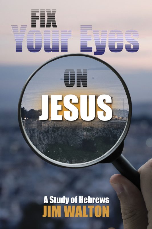 Fix Your Eyes on Jesus: A Study of Hebrews